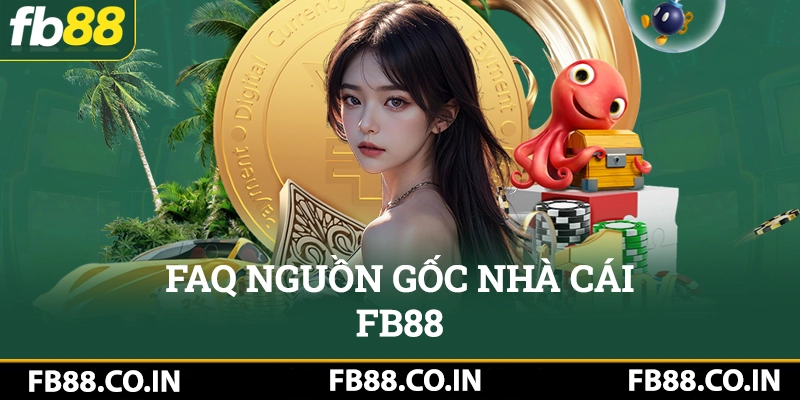 FAQ FB88 về nguồn gốc nhà cái