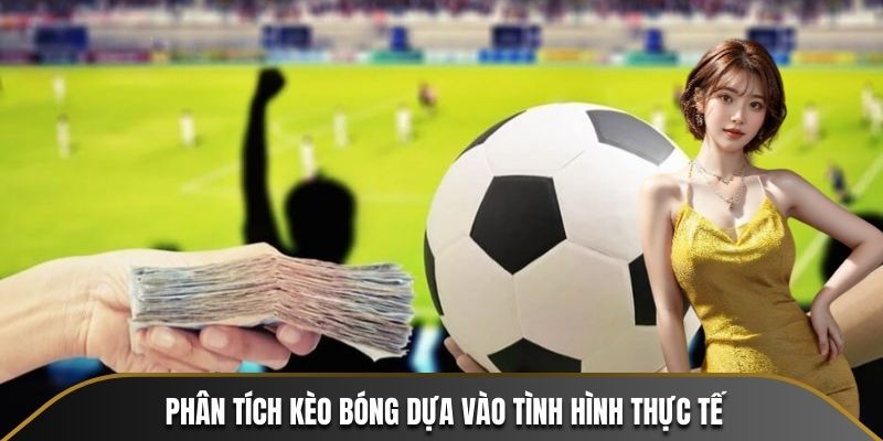 Phân tích kèo bóng dựa vào tình hình thực tế